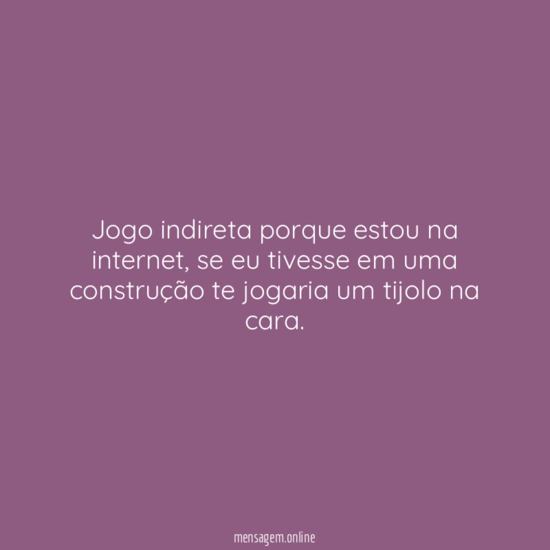 Jogo indireta porque estou na internet