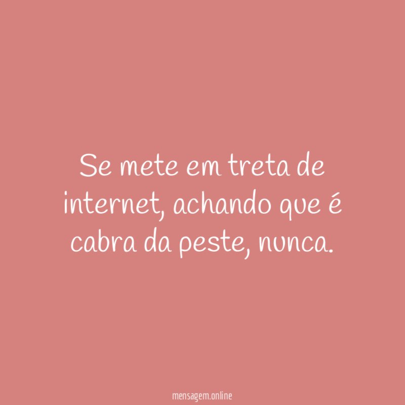 Se mete em treta de internet