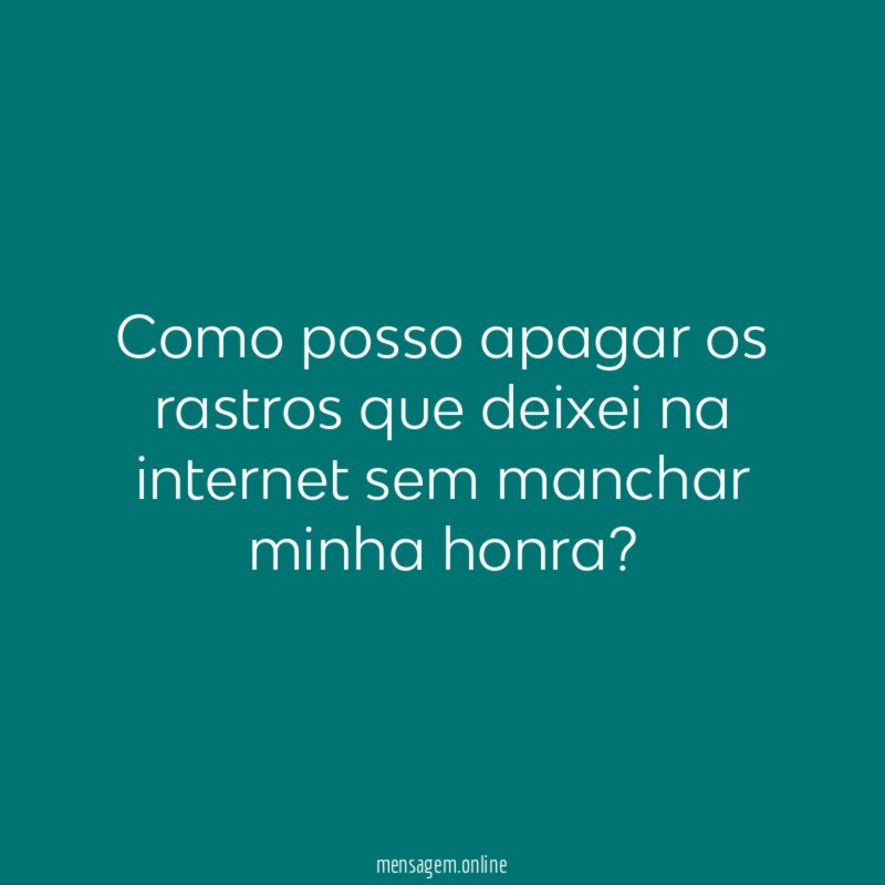 Como posso apagar os rastros que deixei na