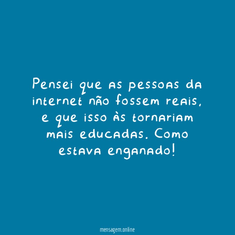 Pensei que as pessoas da internet não fossem reais