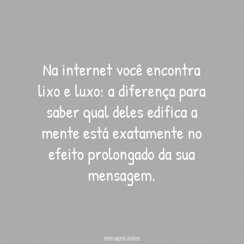 Na internet você encontra lixo e luxo
