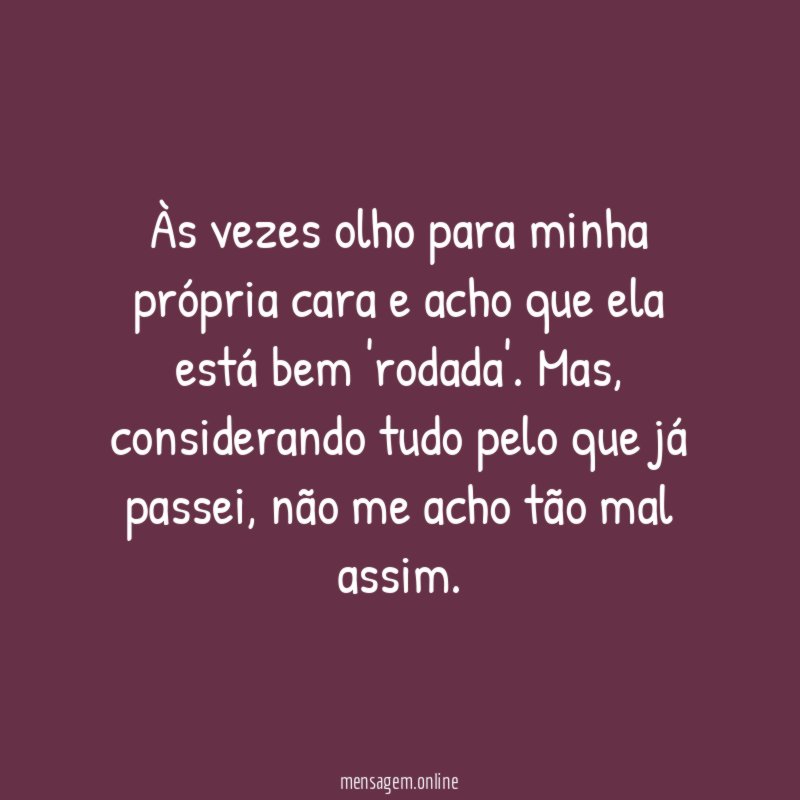 Às vezes olho para minha própria cara
