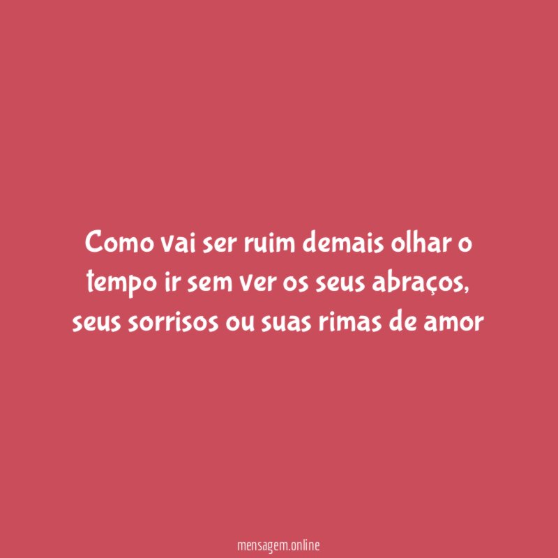 Como vai ser ruim demais olhar o tempo
