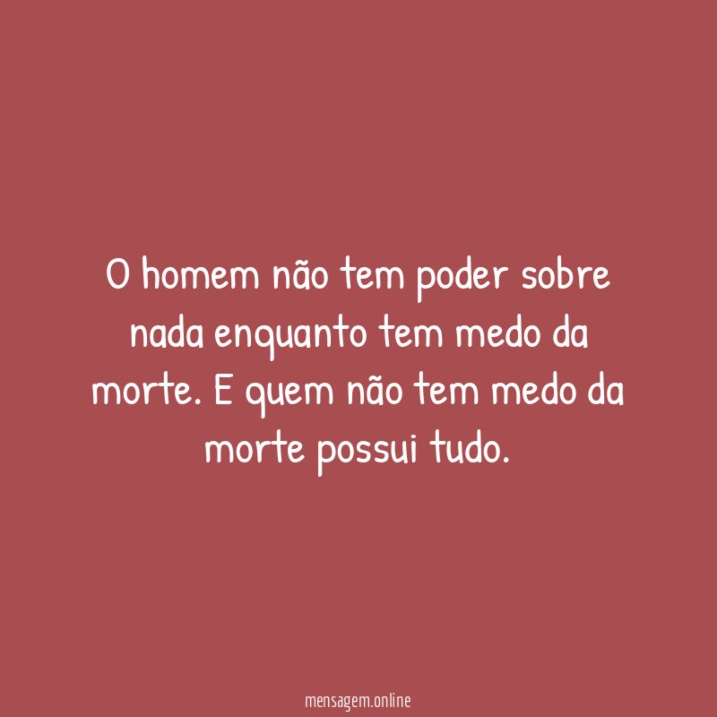 O homem não tem poder sobre nada enquanto