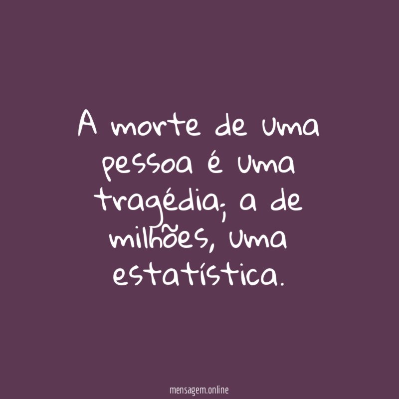 A morte de uma pessoa é uma tragédia