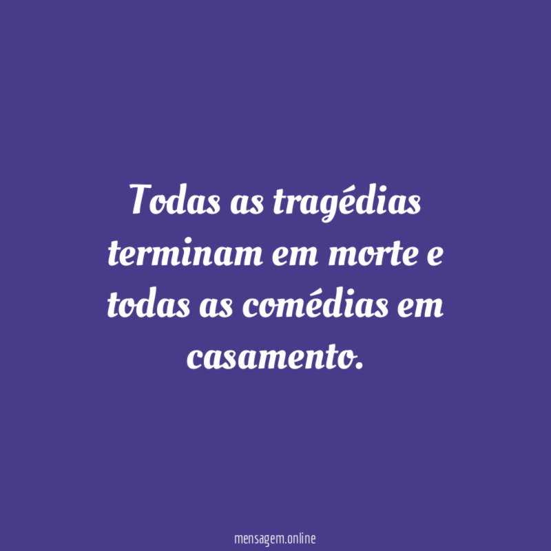 Todas as tragédias terminam em morte e todas