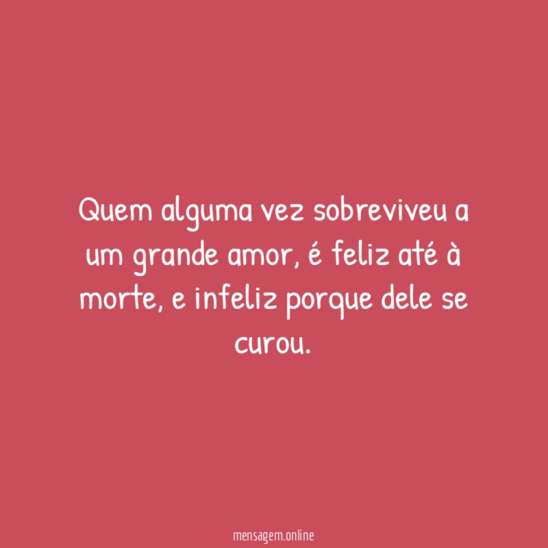Quem alguma vez sobreviveu a um grande amor
