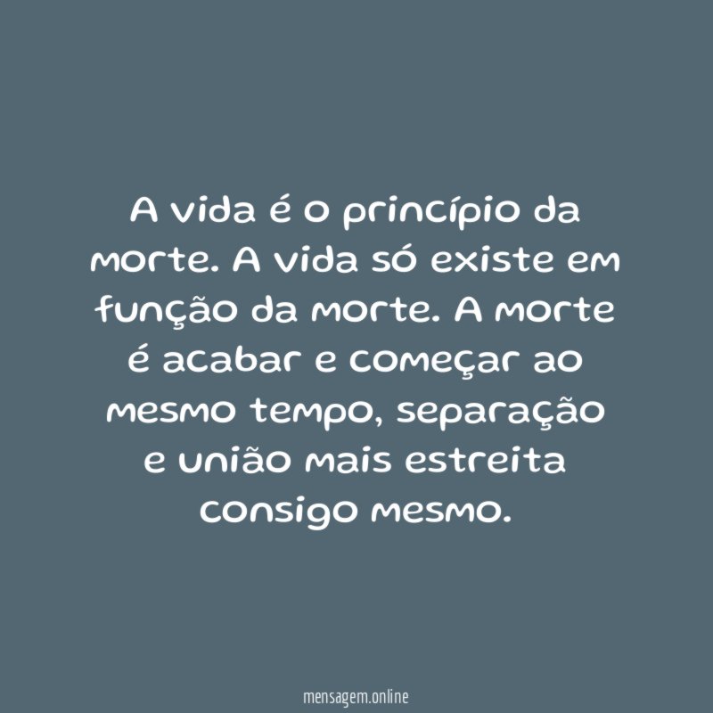 A vida é o princípio da morte