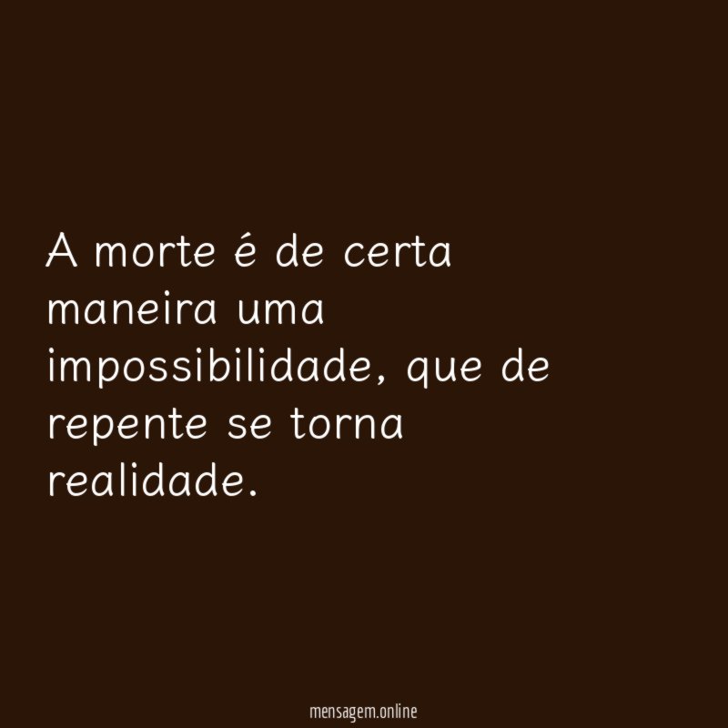A morte é de certa maneira uma impossibilidade