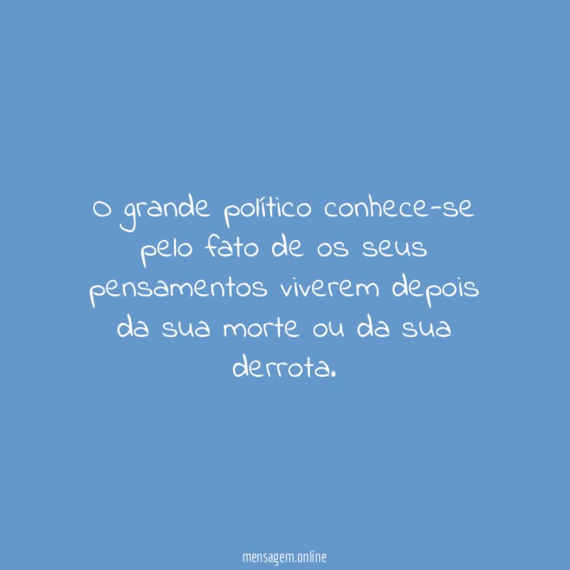 O grande político conhece-se pelo fato de os
