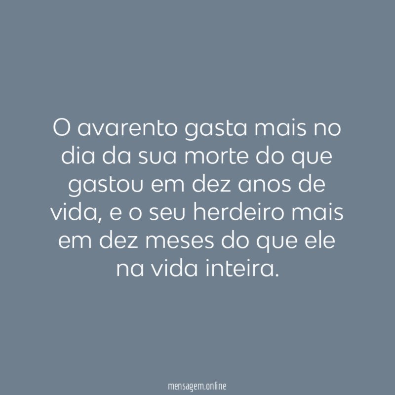 O avarento gasta mais no dia da sua