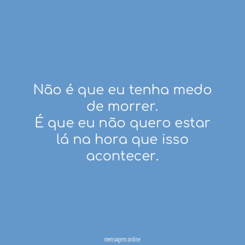Não é que eu tenha medo de morrer