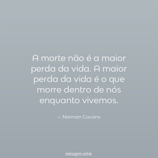 A morte não é a maior perda da vida
