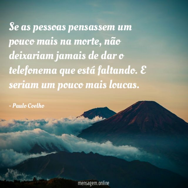 Se as pessoas pensassem um pouco mais na morte