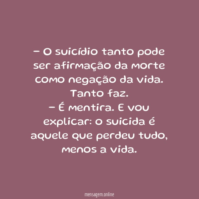 O suicídio tanto pode ser afirmação da