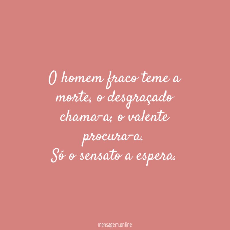 O homem fraco teme a morte