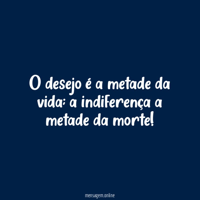 O desejo é a metade da vida