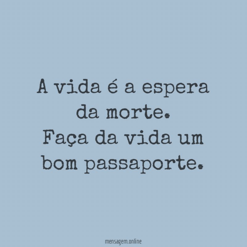 A vida é a espera da morte