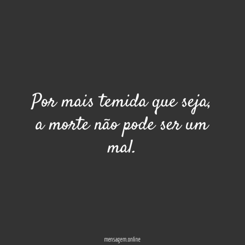 Por mais temida que seja