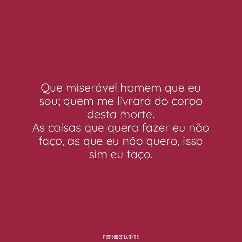 Que miserável homem que eu sou