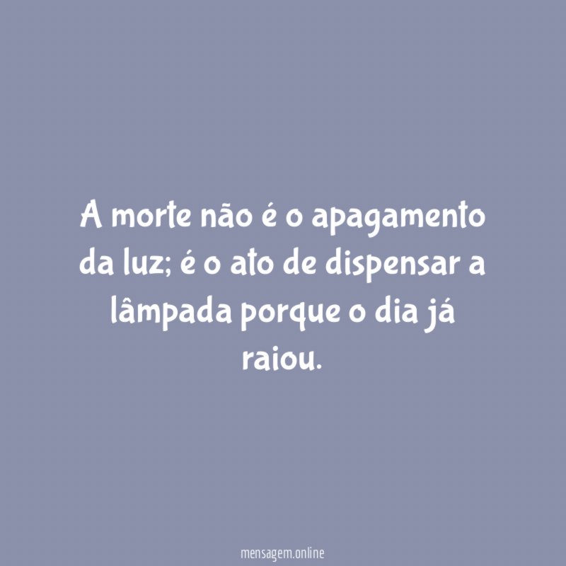 A morte não é o apagamento da luz