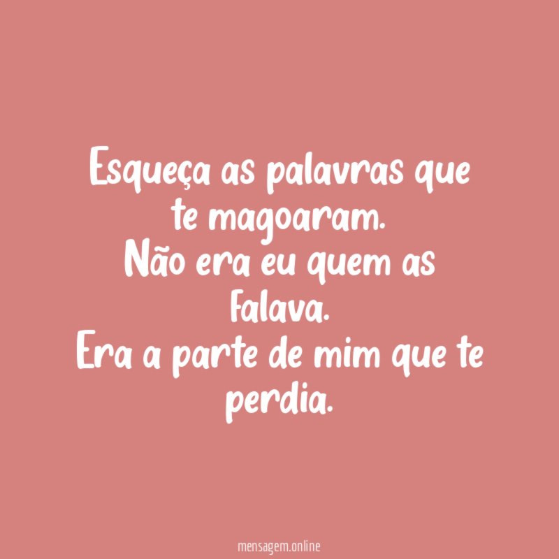 Esqueça as palavras que te magoaram