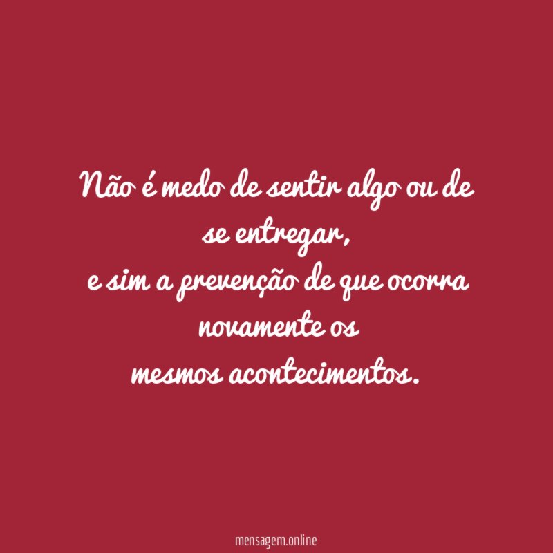 Não é medo de sentir algo ou de se entregar