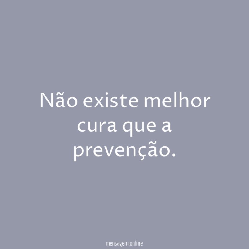 Não existe melhor cura que a prevenção