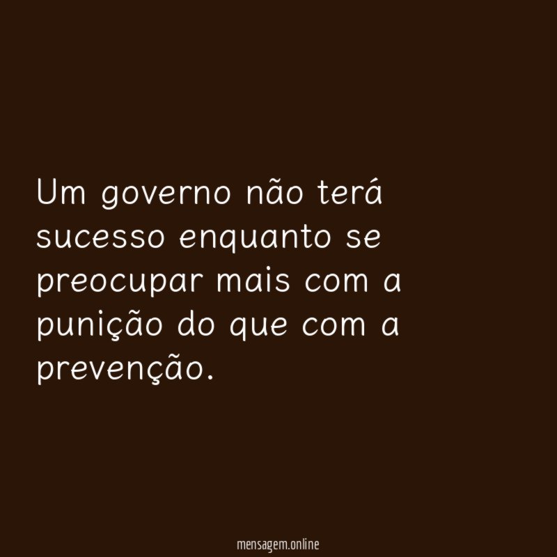 Um governo não terá sucesso enquanto se preocupar