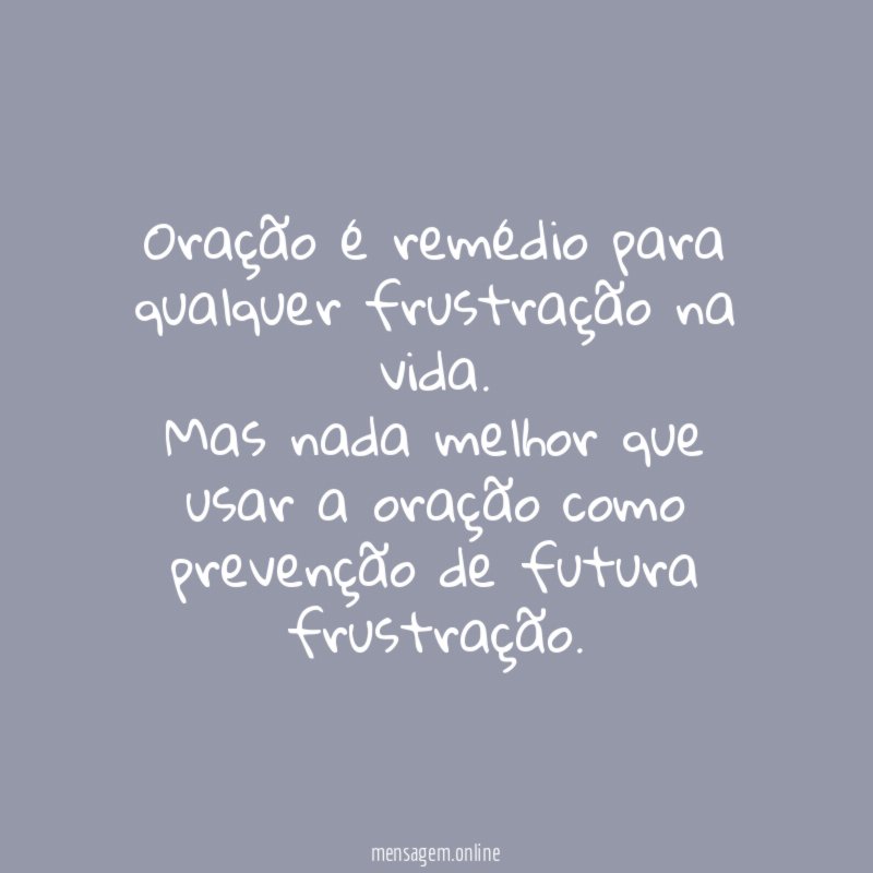 Oração é remédio para qualquer frustração na vida