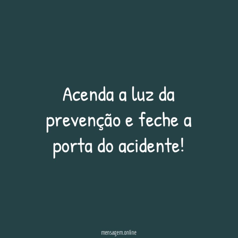Acenda a luz da prevenção e feche a porta do acidente