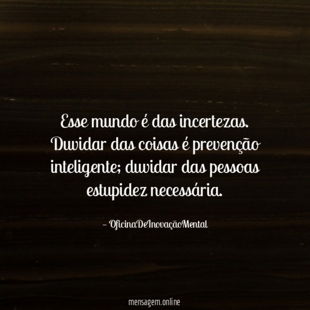 Esse mundo é das incertezas