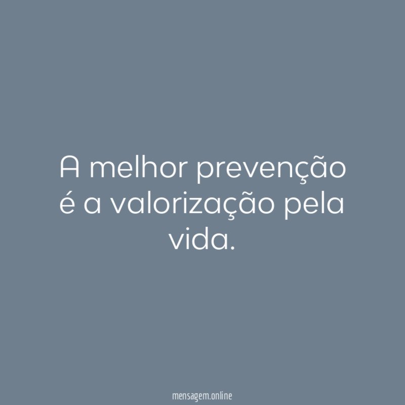 A melhor prevenção é a valorização pela vida