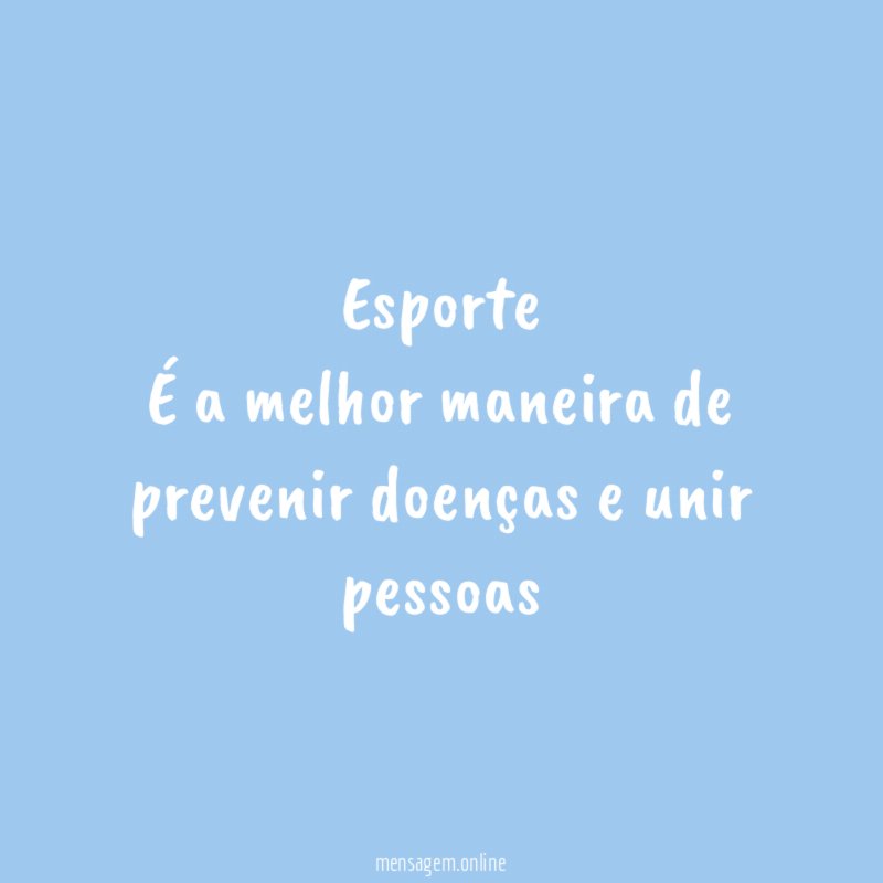 Esporte É a melhor maneira de prevenir doenças e unir pessoas
