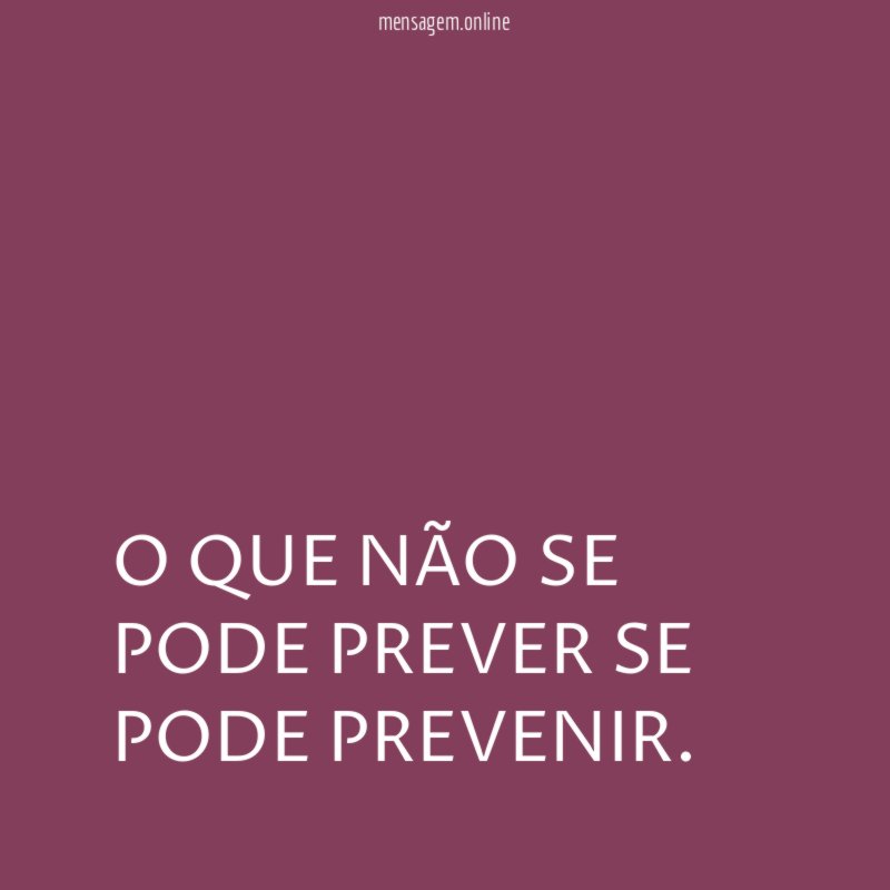 O QUE NÃO SE PODE PREVER SE PODE PREVENIR