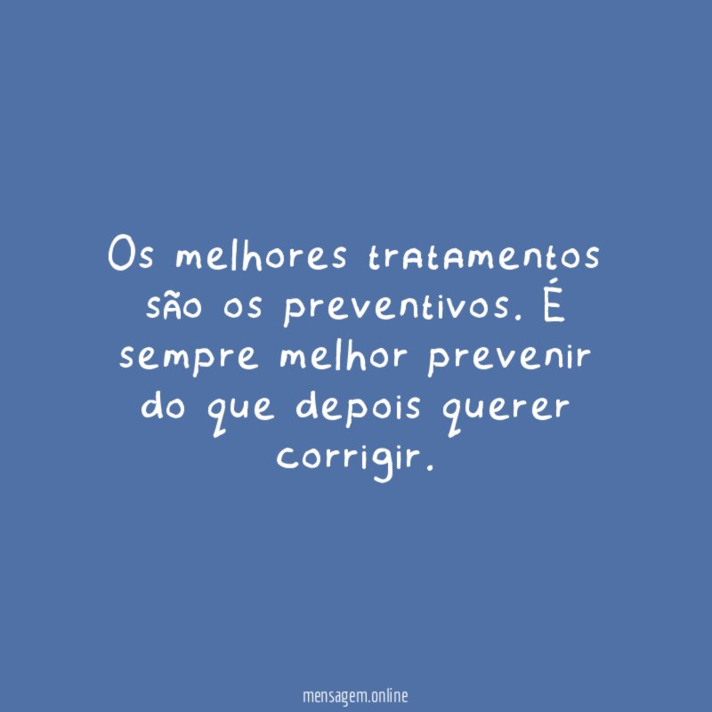 Os melhores tratamentos são os preventivos
