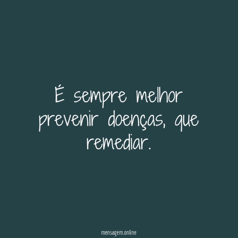É sempre melhor prevenir doenças