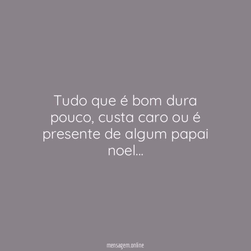Tudo que é bom dura pouco