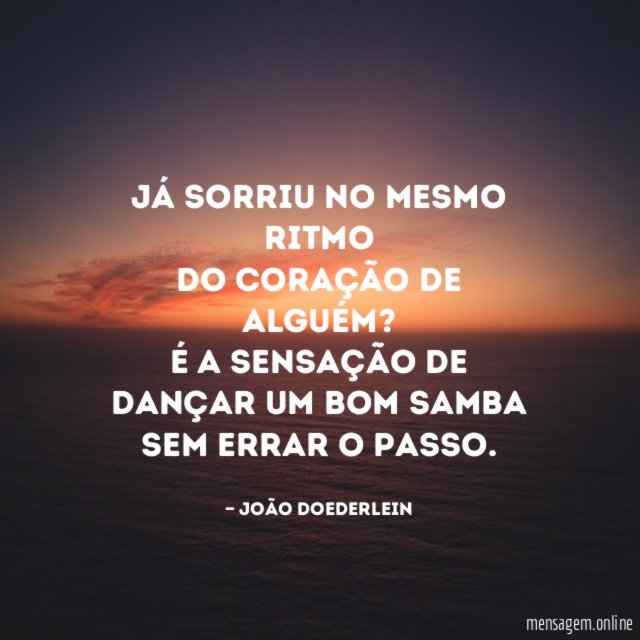já sorriu no mesmo ritmo do coração de alguém