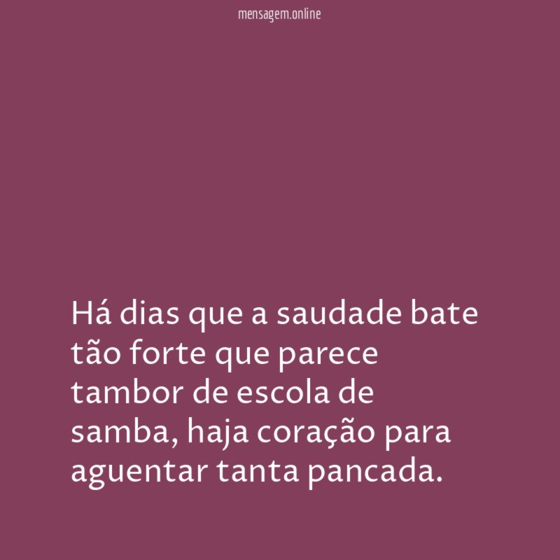 Há dias que a saudade bate tão forte