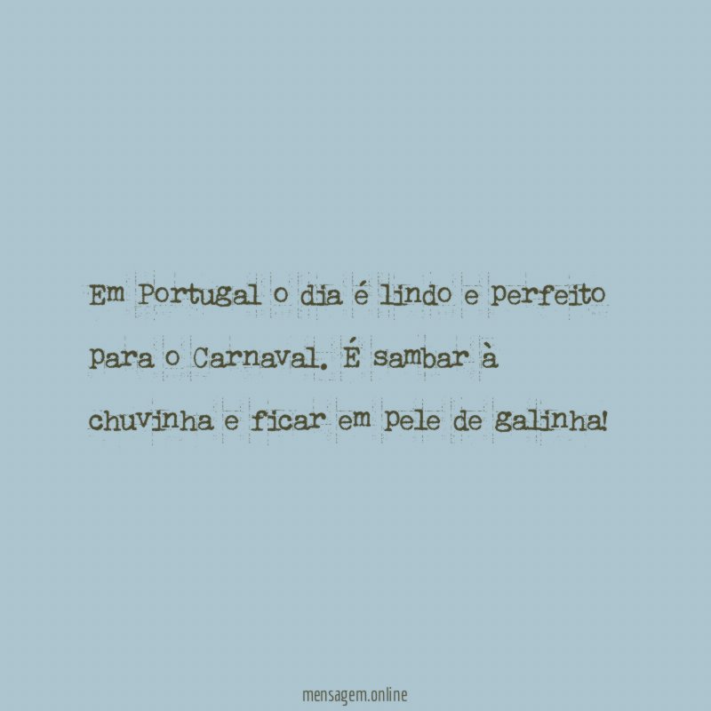 Em Portugal o dia é lindo e perfeito para o Carnaval