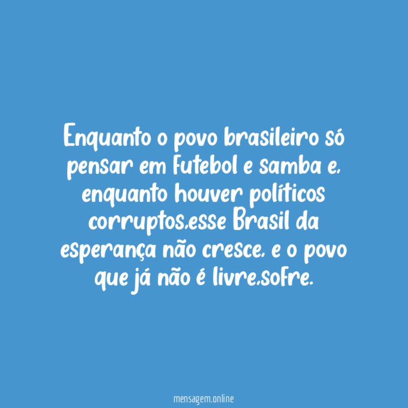 Enquanto o povo brasileiro só pensar em futebol e samba