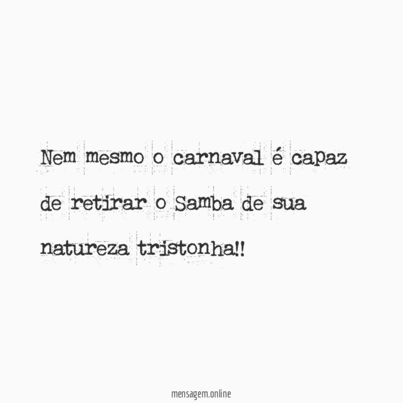 Nem mesmo o carnaval é capaz de retirar