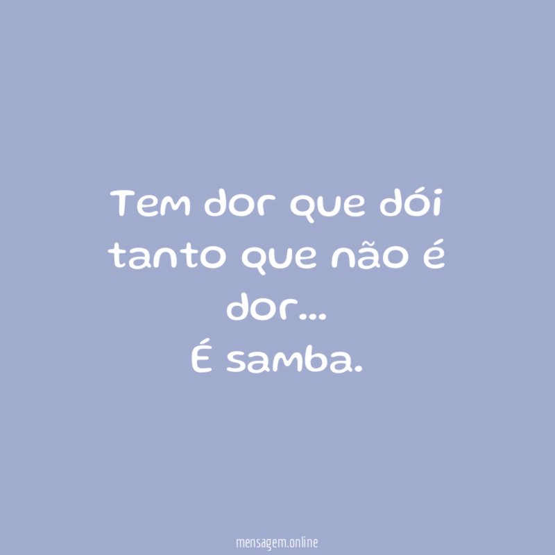 Tem dor que dói tanto que não é dor