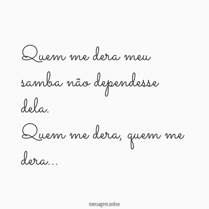 Quem me dera meu samba não dependesse dela