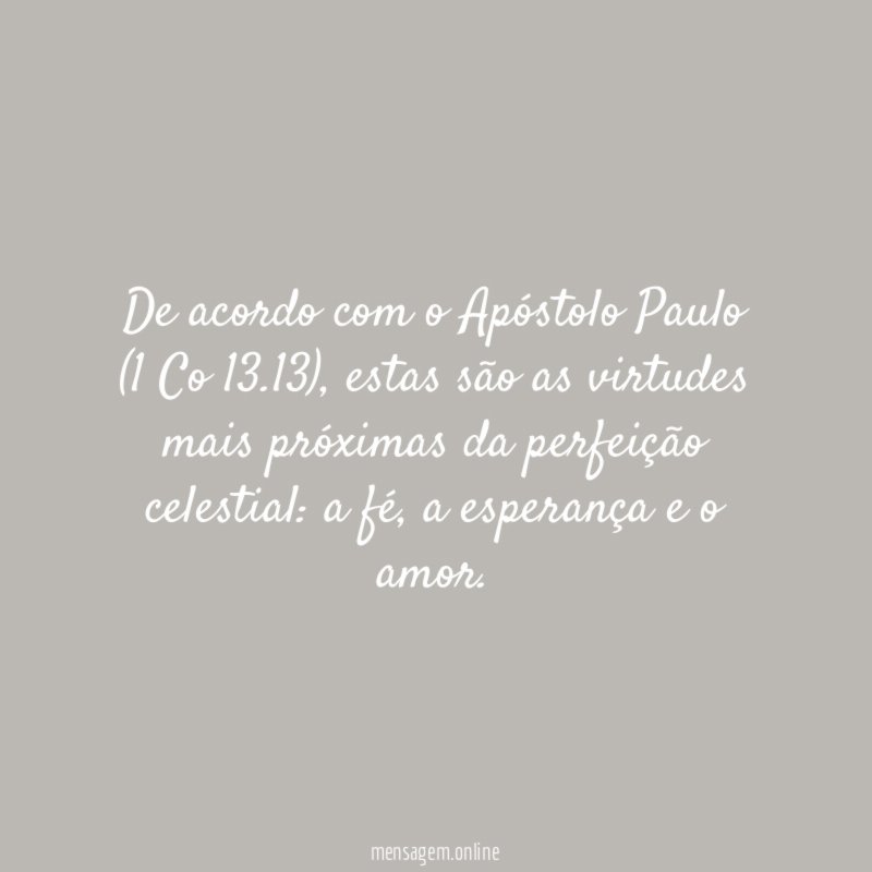 De acordo com o Apóstolo Paulo (1 Co 13