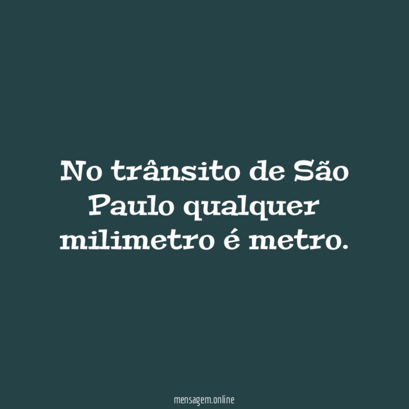 No trânsito de São Paulo qualquer milimetro é metro