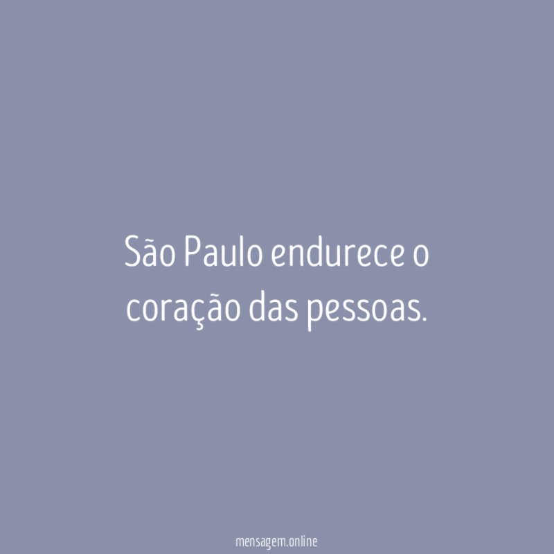 São Paulo endurece o coração das pessoas