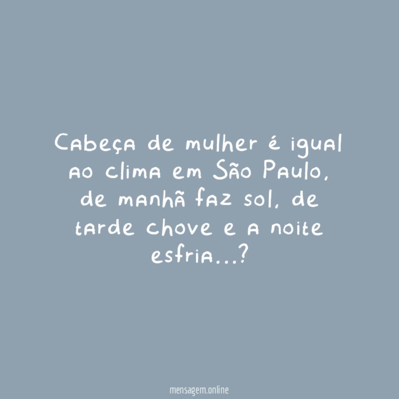 Cabeça de mulher é igual ao clima em São Paulo
