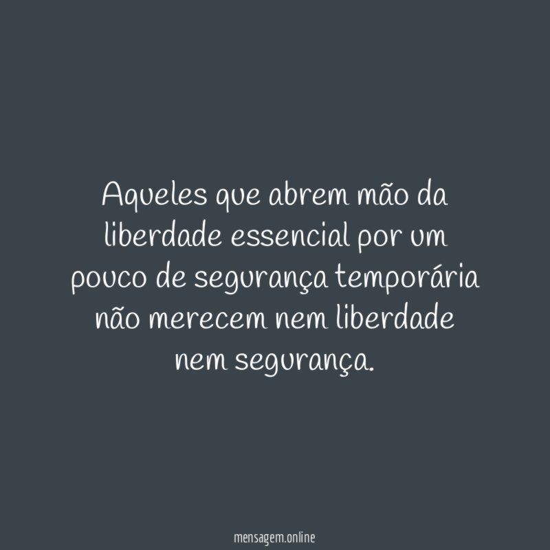 Aqueles que abrem mão da liberdade essencial por
